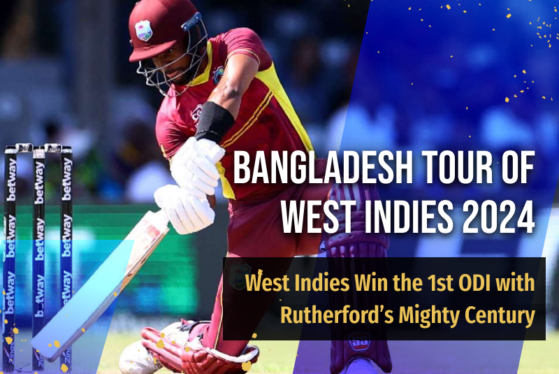 Bangladesh Tour of West Indies 2024: West Indies Win the 1st ODI with Rutherford’s Mighty Century